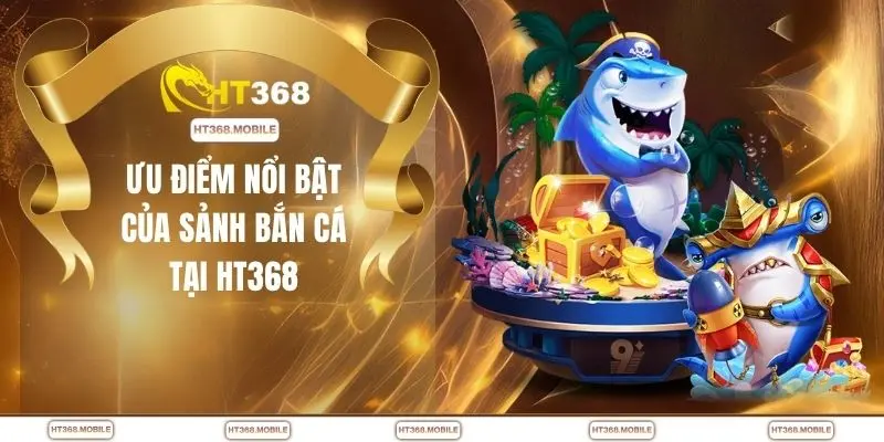 Bắn Cá HT368 - Cơ Hội Săn Thưởng Lớn Mỗi Ngày Dễ Dàng - RIWIN.BLOG