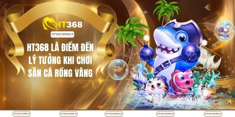 Bắn Cá Rồng Online - Chơi Nhanh Trúng Lớn Tại Nhà Cái HT368 - RIWIN.BLOG