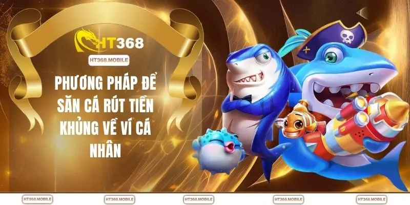 Bắn Cá Rút Tiền – Hiểu Đúng Cách Chơi Để Tăng Hiệu Quả - RIWIN.BLOG