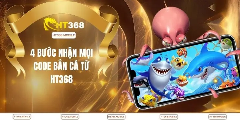 Code Bắn Cá - Săn Thưởng Dễ Dàng Cho Người Mới Tại HT368 - RIWIN.BLOG