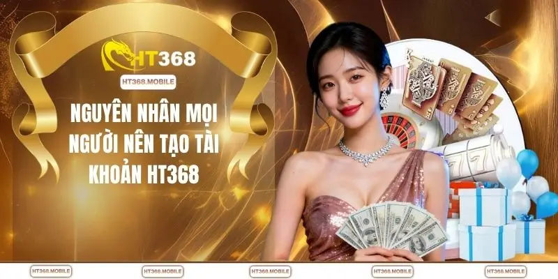 Đăng Ký HT368 - Mở Tài Khoản Nhanh Không Mất Thời Gian - RIWIN.BLOG