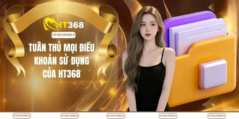 Điều Khoản Sử Dụng Tại Nhà Cái HT368 Minh Bạch, Rõ Ràng - RIWIN.BLOG