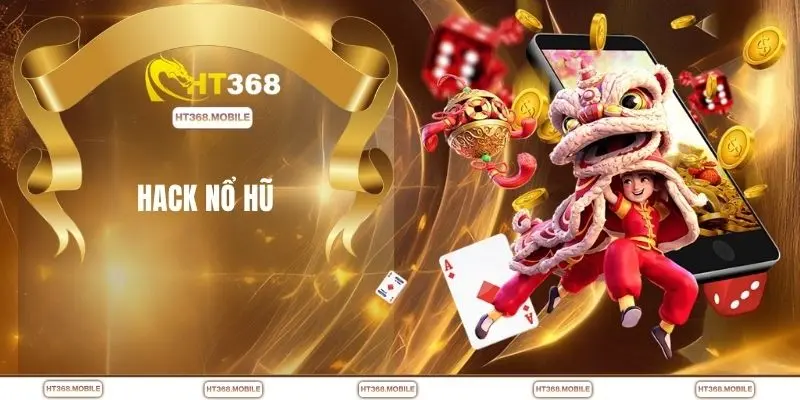 Hack Nổ Hũ - HT368 Cảnh Báo Rủi Ro Người Chơi Cần Biết - RIWIN.BLOG