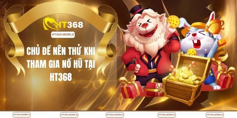 Nổ Hũ HT368 - Thế Giới Game Quay Thưởng Đầy Kịch Tính - RIWIN.BLOG