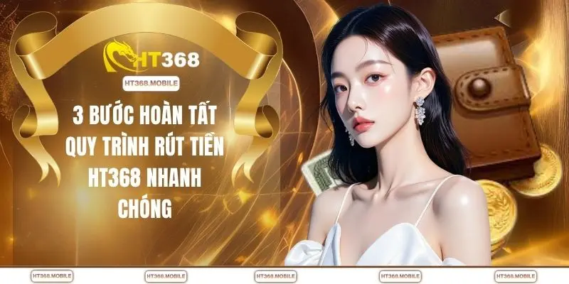 Rút Tiền HT368 - Cách Thức Rút Chuẩn, Tiền Về Cực Nhanh - RIWIN.BLOG