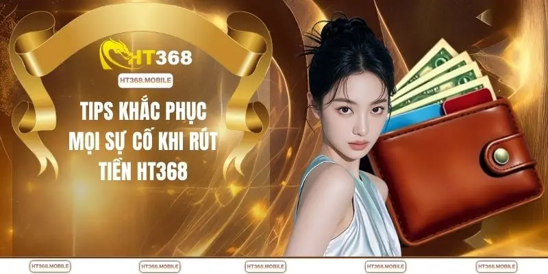 Rút Tiền HT368 - Cách Thức Rút Chuẩn, Tiền Về Cực Nhanh - RIWIN.BLOG
