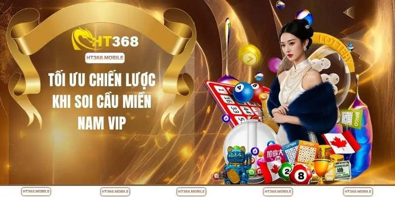 Soi Cầu Miền Nam VIP - Chiến Lược Nâng Cao Khả Năng Trúng - RIWIN.BLOG