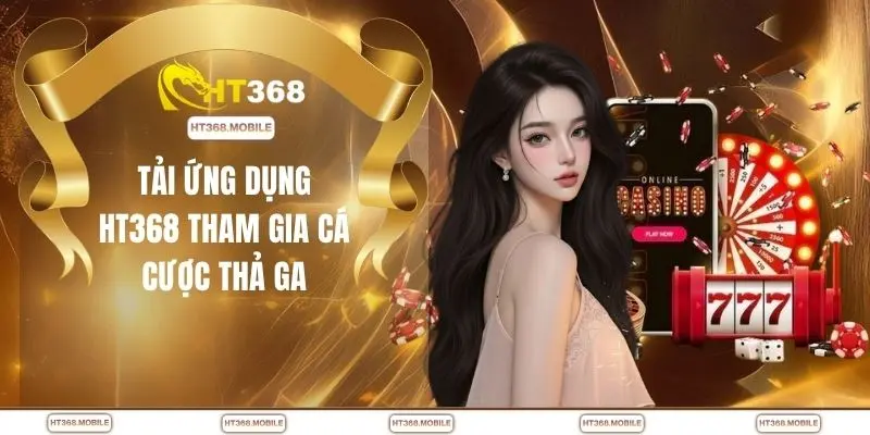 Tải App HT368 - Mượt Mà Hơn Web, Thao Tác Cực Đã Tay - RIWIN.BLOG